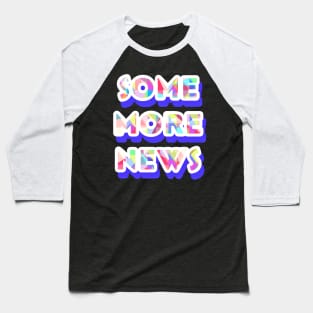 Some more news Baseball T-Shirt